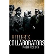 Hitler's Collaborators Choosing between bad and worse in Nazi-occupied Western Europe