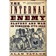 The Internal Enemy Slavery and War in Virginia, 1772-1832