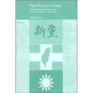 Party Politics in Taiwan: Party Change and the Democratic Evolution of Taiwan, 1991-2004