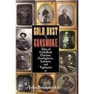 Gold Dust and Gunsmoke : Tales of Gold Rush Outlaws, Gunfighters, Lawmen, and Vigilantes