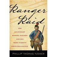 Ranger Raid The Legendary Robert Rogers and His Frontier Battle in the French and Indian War
