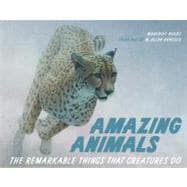 Amazing Animals The Remarkable Things That Creatures Do