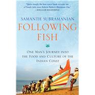 Following Fish One Man's Journey into the Food and Culture of the Indian Coast