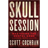 Skull Session Mastering the Mental Game in Sports, Work, and Life