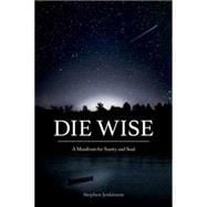 Die Wise A Manifesto for Sanity and Soul