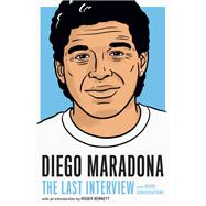 Diego Maradona: The Last Interview and Other Conversations