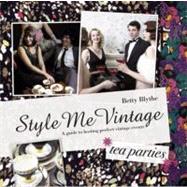 Style Me Vintage - Tea Parties : A Guide to Hosting Perfect Vintage Events,9781862059733 Style Me Vintage - Tea Parties : A Guide to Hosting Perfect Vintage Events,9781862059733