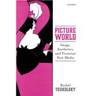 Picture World Image, Aesthetics, and Victorian New Media