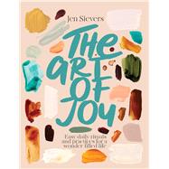 The Art of Joy Easy daily rituals and practices for a wonder-filled life