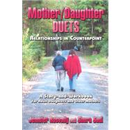 Mother/Daughter Duets : Relationships in Counterpoint: A Story and Workbook for Adult Daughters and Older Mothers