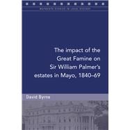 The impact of the Great Famine on Sir William Palmer's estates in Mayo, 1840-69,9781846829734