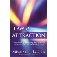 Law of Attraction The Science of Attracting More of What You Want and Less of What You Don't