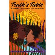 Truth's Table Black Women's Musings on Life, Love, and Liberation