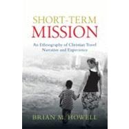 Short-Term Mission : An Ethnography of Christian Travel Narrative and Experience