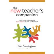 The New Teacher's Companion Practical Wisdom for Succeeding in the Classroom