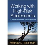 Working with High-Risk Adolescents An Individualized Family Therapy Approach