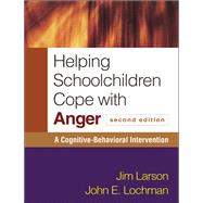 Helping Schoolchildren Cope with Anger, Second Edition A Cognitive-Behavioral Intervention