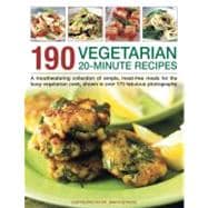 190 Vegetarian 20-Minute Recipes A mouthwatering collection of simple, meat-free meals for the busy vegetarian cook, shown in over 170 fabulous photographs