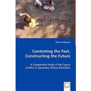 Contesting the Past, Constructing the Future : A Comparative Study of the Cyprus Conflict in Secondary History Education
