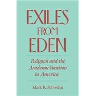 Exiles from Eden Religion and the Academic Vocation in America