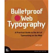 Bulletproof Web Typography : A Practical Guide to the Art of Typesettting on the Web