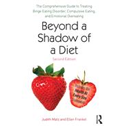 Beyond a Shadow of a Diet: The Comprehensive Guide to Treating Binge Eating Disorder, Compulsive Eating, and Emotional Overeating