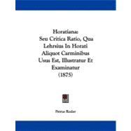 Horatian : Seu Critica Ratio, Qua Lehrsius in Horati Aliquot Carminibus Usus Est, Illustratur et Examinatur (1875)