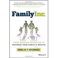 Family Inc. Using Business Principles to Maximize Your Family's Wealth