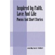 Inspired by Faith, Love and Life : Poems and Short Stories