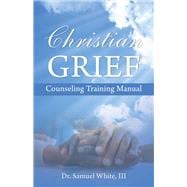 Christian Grief Counseling Training Manual,9798385069736