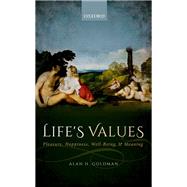 Life's Values Pleasure, Happiness, Well-Being, and Meaning