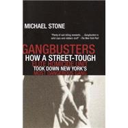 Gangbusters How a Street Tough, Elite Homicide Unit Took Down New York's Most Dangerous Gang