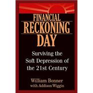 Financial Reckoning Day : Surviving the Soft Depression of the 21st Century