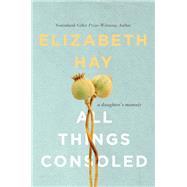 All Things Consoled A daughter's memoir