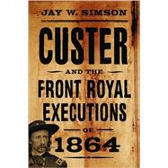 Custer And The Front Royal Executions Of 1864