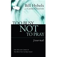 Too Busy Not to Pray Journal : Slowing down to Be with God
