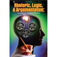 Rhetoric, Logic, & Argumentation: A Guide for Student Writers