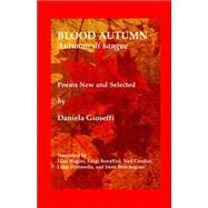 Blood Autumn / Autunno Di Sangue: Poems New And Selected