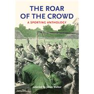 The Roar of the Crowd A Sporting Anthology