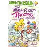 The Really Rotten Princess and the Cupcake Catastrophe Ready-to-Read Level 2