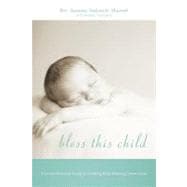 Bless This Child: A Comprehensive Guide to Creating Baby Blessing Ceremonies