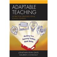 Adaptable Teaching 30 Practical Strategies for All School Contexts