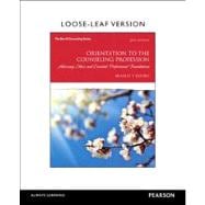 Orientation to the Counseling Profession Advocacy, Ethics, and Essential Professional Foundations, Loose-Leaf Version