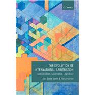 The Evolution of International Arbitration Judicialization, Governance, Legitimacy