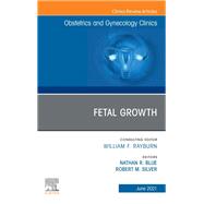 Fetal Growth, An Issue of Obstetrics and Gynecology Clinics. E-Book