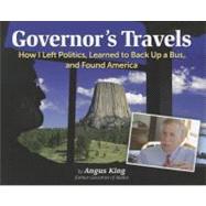 Governor's Travels How I Left Politics, Learned to Back Up a Bus, and Found America