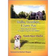 Hello, Goodbye, I Love You The Story of Aloha, A Guide Dog for the Blind