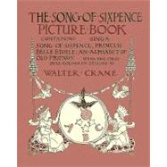 The Song of Sixpence Picture Book: Containing Sing a Song of Sixpence, Princess Belle Etoile, an Alphabet of Old Friends