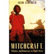 Witchcraft, Violence And Democracy In South Africa