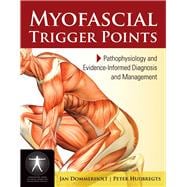 Myofascial Trigger Points: Pathophysiology and Evidence-Informed Diagnosis and Management